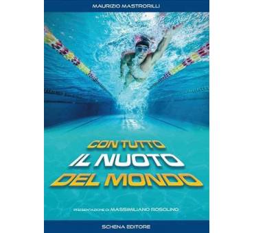 Con Tutto il Nuoto del Mondo di Maurizio Mastrorilli